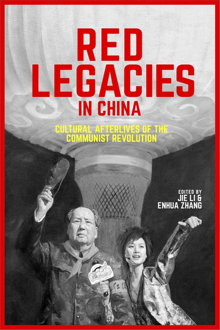 Red Legacies In China Cultural Afterlives Of The Communist Revolution