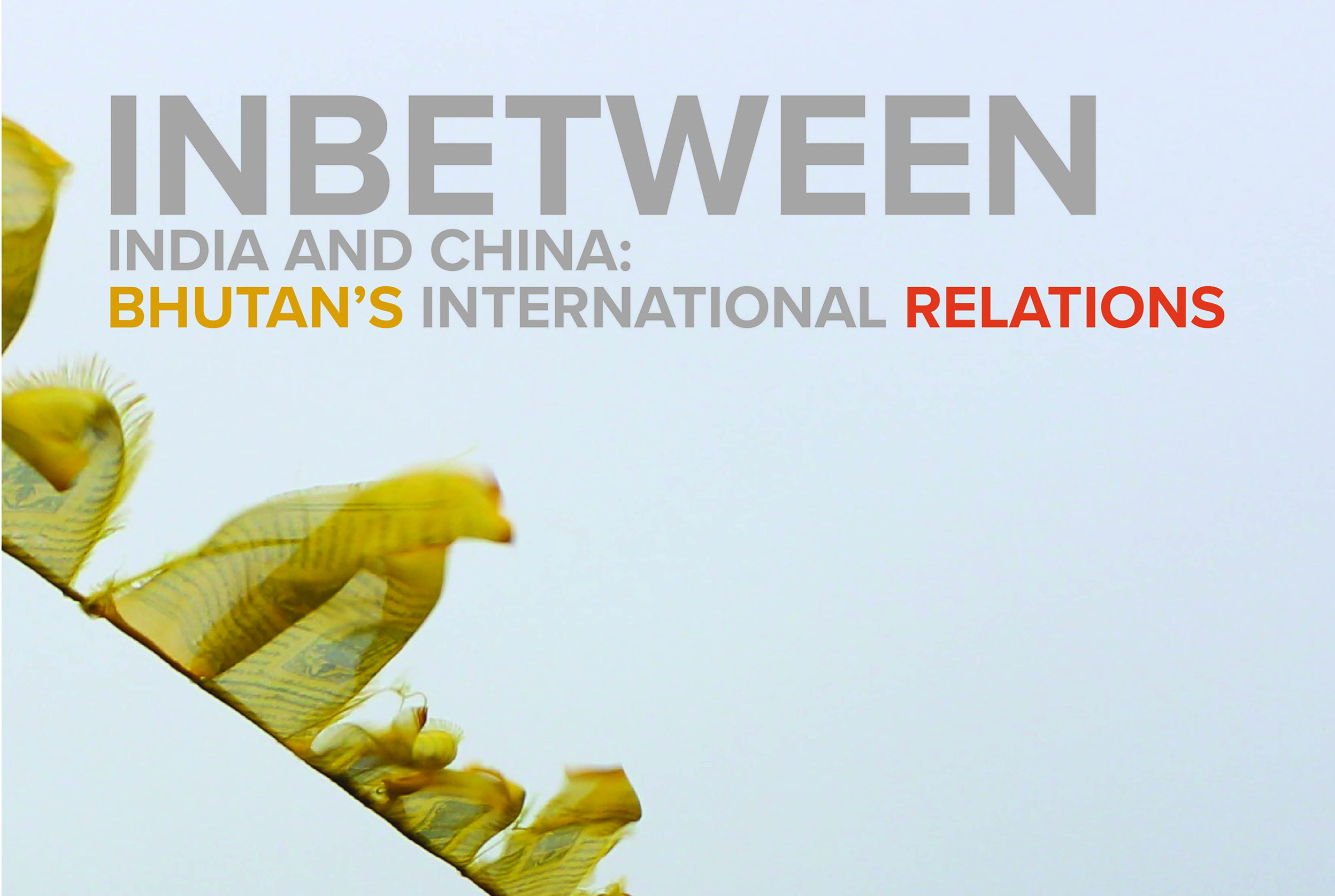 Nitasha Kaul – ‘Inbetween’ India and China: Bhutan’s International Relations